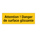 Attention ! Danger de surface glissante