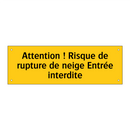 Attention ! Risque de rupture de neige Entrée interdite