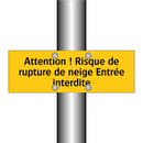 Attention ! Risque de rupture de neige Entrée interdite