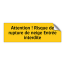 Attention ! Risque de rupture de neige Entrée interdite