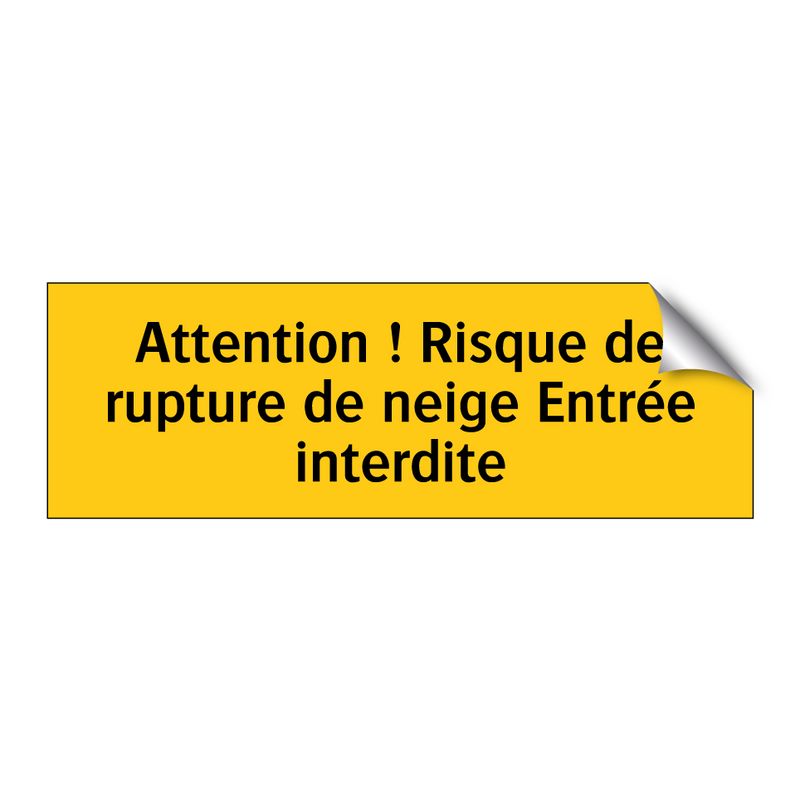 Attention ! Risque de rupture de neige Entrée interdite