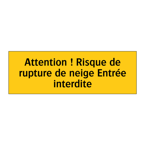 Attention ! Risque de rupture de neige Entrée interdite