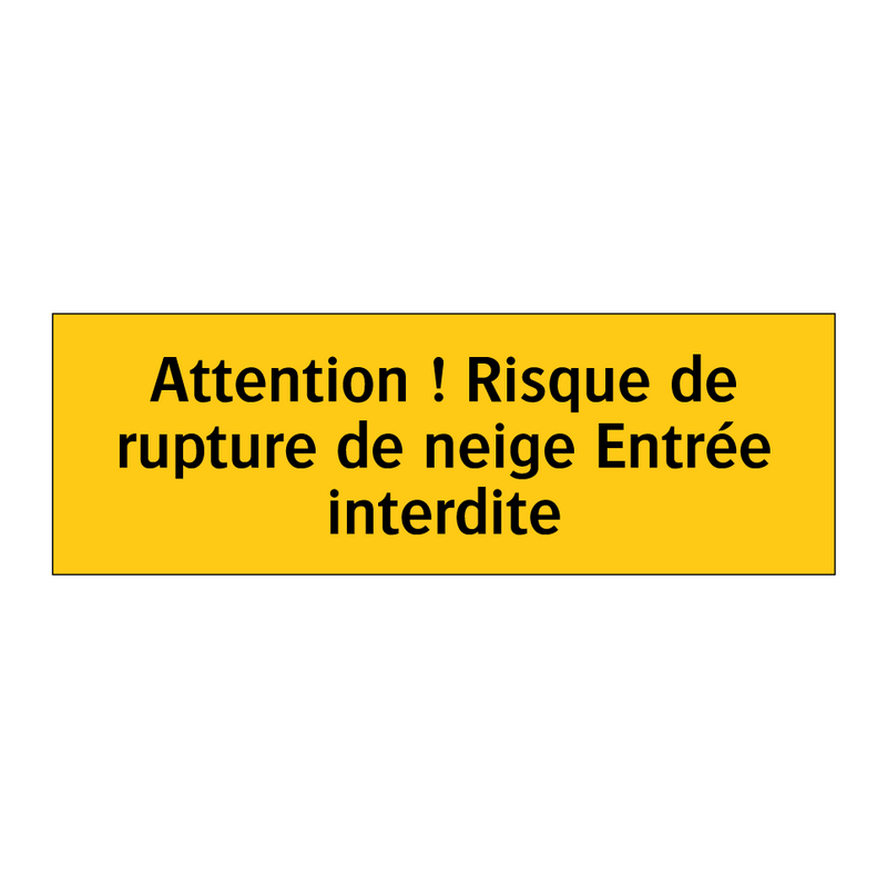 Attention ! Risque de rupture de neige Entrée interdite