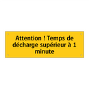 Attention ! Temps de décharge supérieur à 1 minute