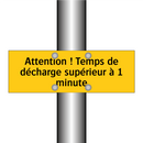 Attention ! Temps de décharge supérieur à 1 minute