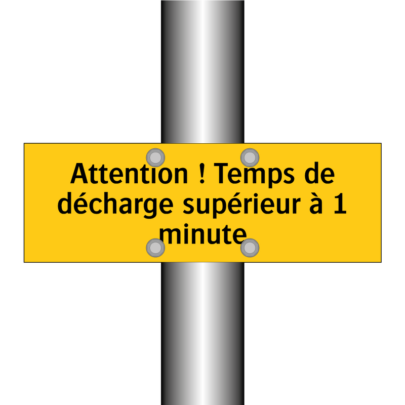 Attention ! Temps de décharge supérieur à 1 minute