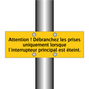 Attention ! Débranchez les prises uniquement lorsque l'interrupteur principal est éteint