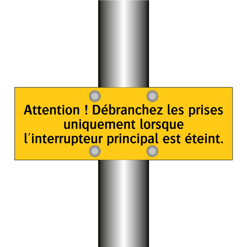 Attention ! Débranchez les prises uniquement lorsque l'interrupteur principal est éteint