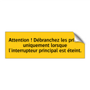 Attention ! Débranchez les prises uniquement lorsque l'interrupteur principal est éteint