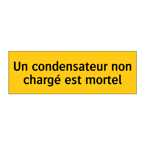 Un condensateur non chargé est mortel