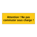 Attention ! Ne pas commuter sous charge !