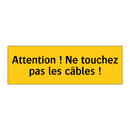 Attention ! Ne touchez pas les câbles !
