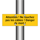 Attention ! Ne touchez pas les câbles ! Danger de mort !