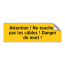 Attention ! Ne touchez pas les câbles ! Danger de mort !