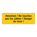 Attention ! Ne touchez pas les câbles ! Danger de mort !
