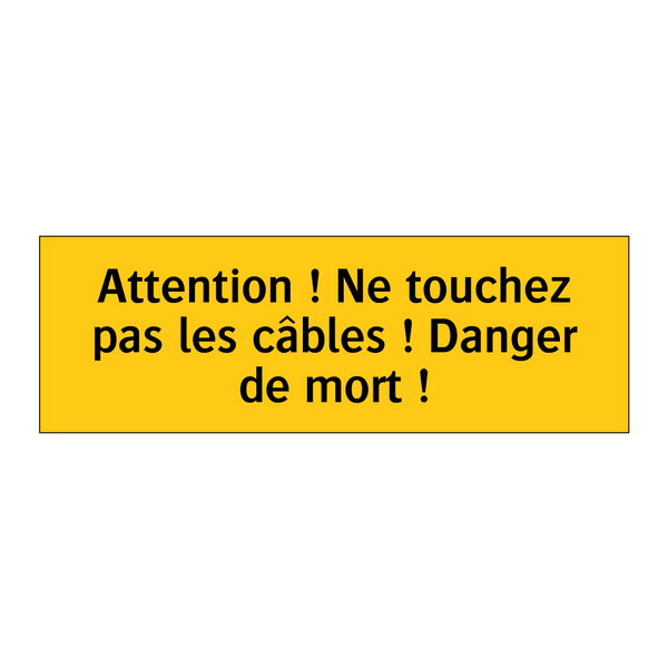 Attention ! Ne touchez pas les câbles ! Danger de mort !