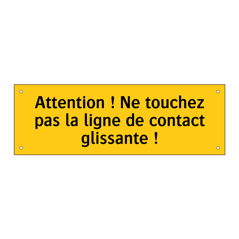 Attention ! Ne touchez pas la ligne de contact glissante !