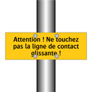 Attention ! Ne touchez pas la ligne de contact glissante !