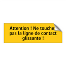 Attention ! Ne touchez pas la ligne de contact glissante !