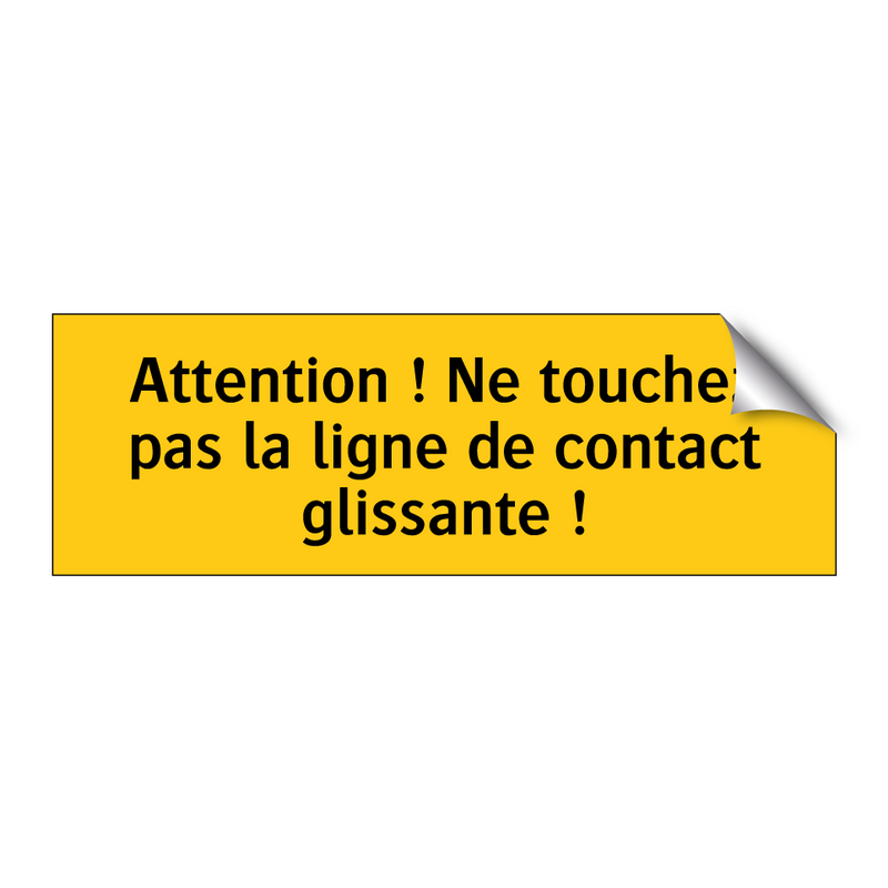 Attention ! Ne touchez pas la ligne de contact glissante !