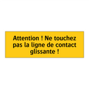 Attention ! Ne touchez pas la ligne de contact glissante !