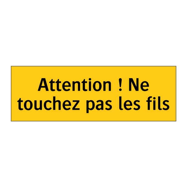 Attention ! Ne touchez pas les fils
