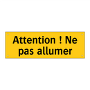 Attention ! Ne pas allumer