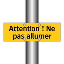 Attention ! Ne pas allumer