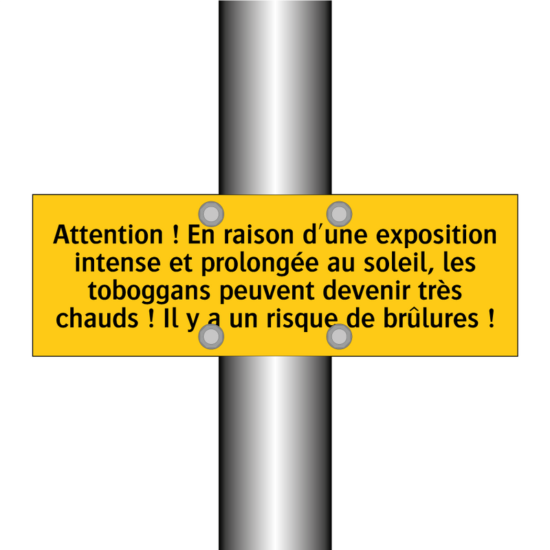 Attention ! En raison d'une exposition intense et prolongée au soleil, les toboggans peuvent devenir très chauds ! Il y a un risque de brûlures !
