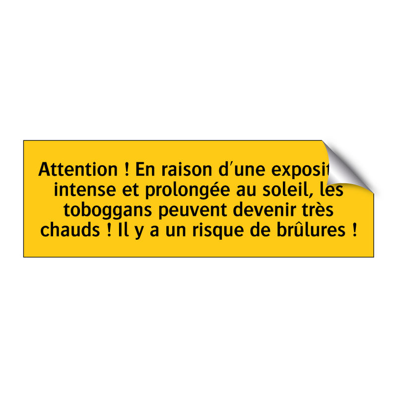 Attention ! En raison d'une exposition intense et prolongée au soleil, les toboggans peuvent devenir très chauds ! Il y a un risque de brûlures !