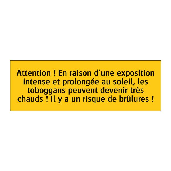 Attention ! En raison d'une exposition intense et prolongée au soleil, les toboggans peuvent devenir très chauds ! Il y a un risque de brûlures !
