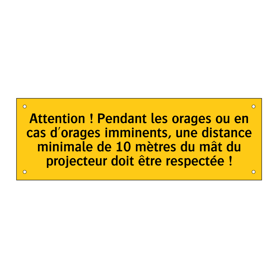 Attention ! Pendant les orages ou en cas d'orages imminents, une distance minimale de 10 mètres du mât du projecteur doit être respectée !