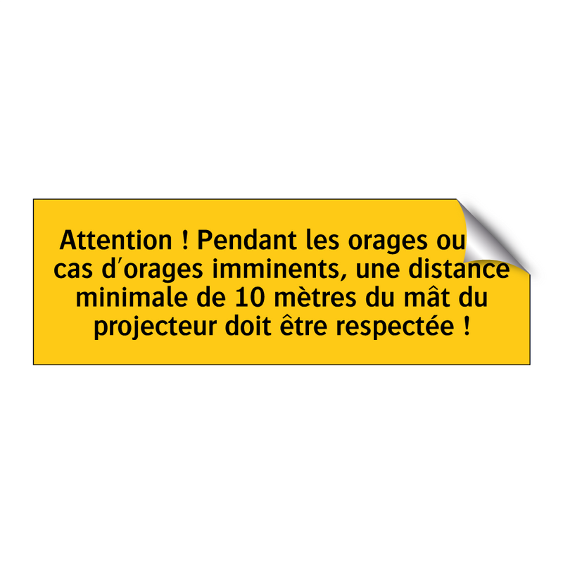 Attention ! Pendant les orages ou en cas d'orages imminents, une distance minimale de 10 mètres du mât du projecteur doit être respectée !