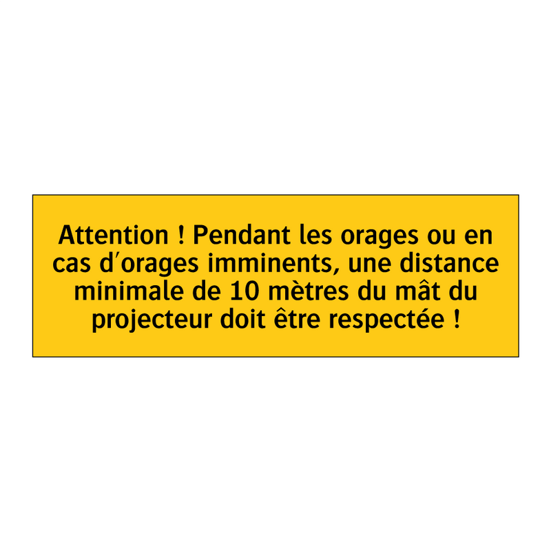 Attention ! Pendant les orages ou en cas d'orages imminents, une distance minimale de 10 mètres du mât du projecteur doit être respectée !