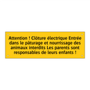 Attention ! Clôture électrique Entrée dans le pâturage et nourrissage des animaux interdits Les parents sont responsables de leurs enfants !