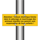 Attention ! Clôture électrique Entrée dans le pâturage et nourrissage des animaux interdits Les parents sont responsables de leurs enfants !
