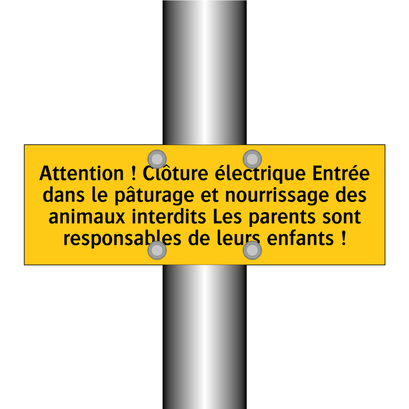 Attention ! Clôture électrique Entrée dans le pâturage et nourrissage des animaux interdits Les parents sont responsables de leurs enfants !