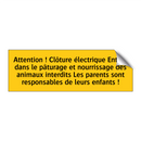 Attention ! Clôture électrique Entrée dans le pâturage et nourrissage des animaux interdits Les parents sont responsables de leurs enfants !
