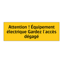 Attention ! Équipement électrique Gardez l'accès dégagé