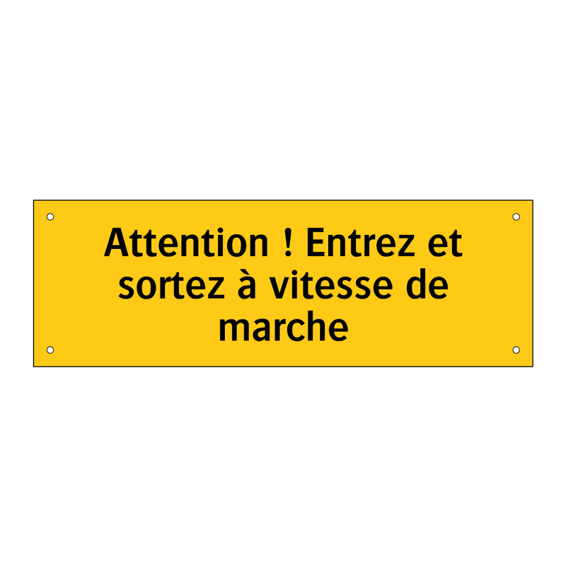 Attention ! Entrez et sortez à vitesse de marche