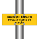 Attention ! Entrez et sortez à vitesse de marche
