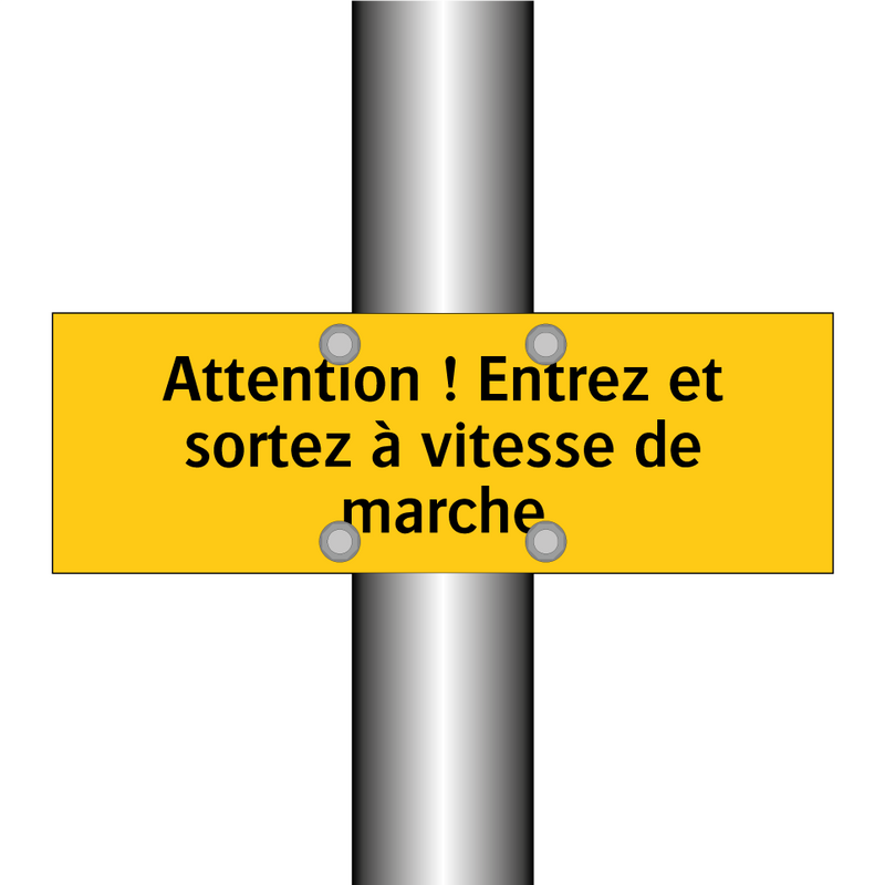 Attention ! Entrez et sortez à vitesse de marche