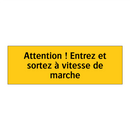 Attention ! Entrez et sortez à vitesse de marche
