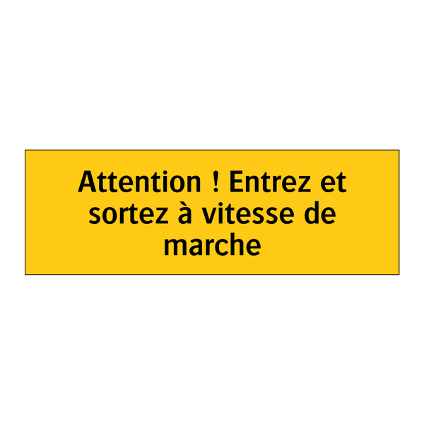 Attention ! Entrez et sortez à vitesse de marche