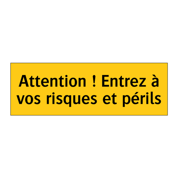 Attention ! Entrez à vos risques et périls
