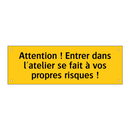 Attention ! Entrer dans l'atelier se fait à vos propres risques !