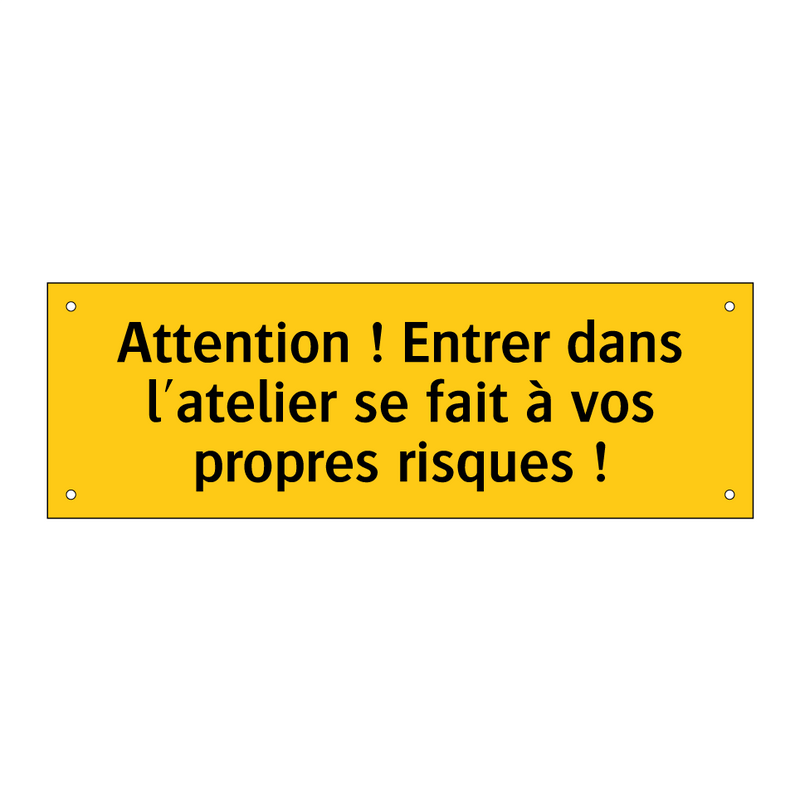 Attention ! Entrer dans l'atelier se fait à vos propres risques !