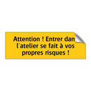 Attention ! Entrer dans l'atelier se fait à vos propres risques !