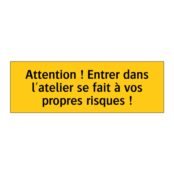 Attention ! Entrer dans l'atelier se fait à vos propres risques !