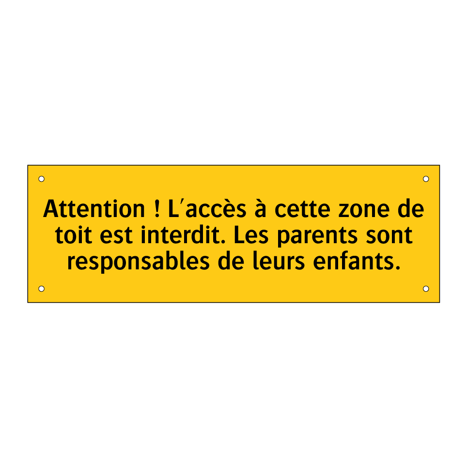 Attention ! L'accès à cette zone de toit est interdit. Les parents sont responsables de leurs enfants